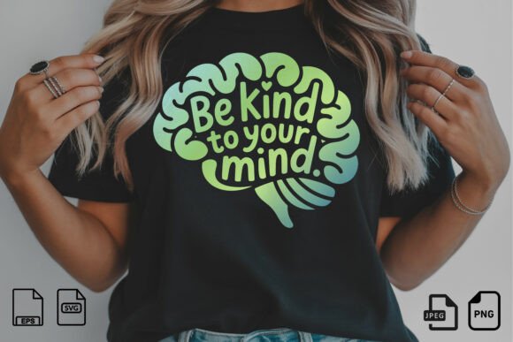 Be Kind to Your Mind SVG Quote