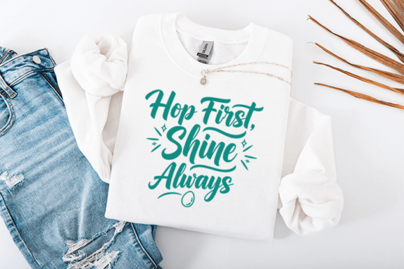 Hop First Shine Always Easter SVG Quote