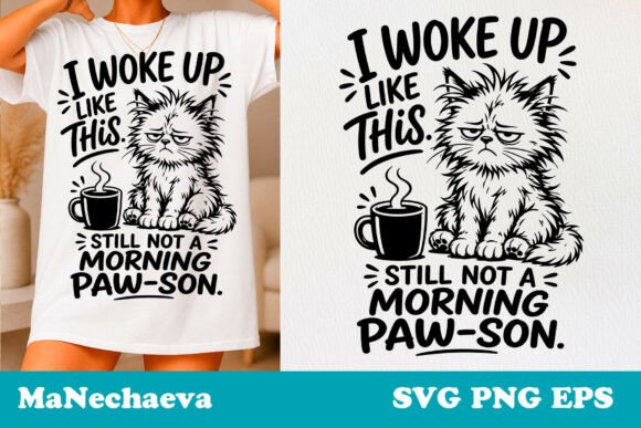 I Woke Up Like This. Still Not a Morning Paw-son.
