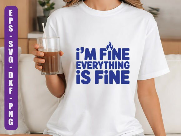 Im Fine Everything is Fine SVG Quote