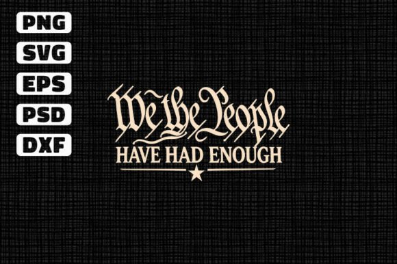 We the People Have Had Enough
